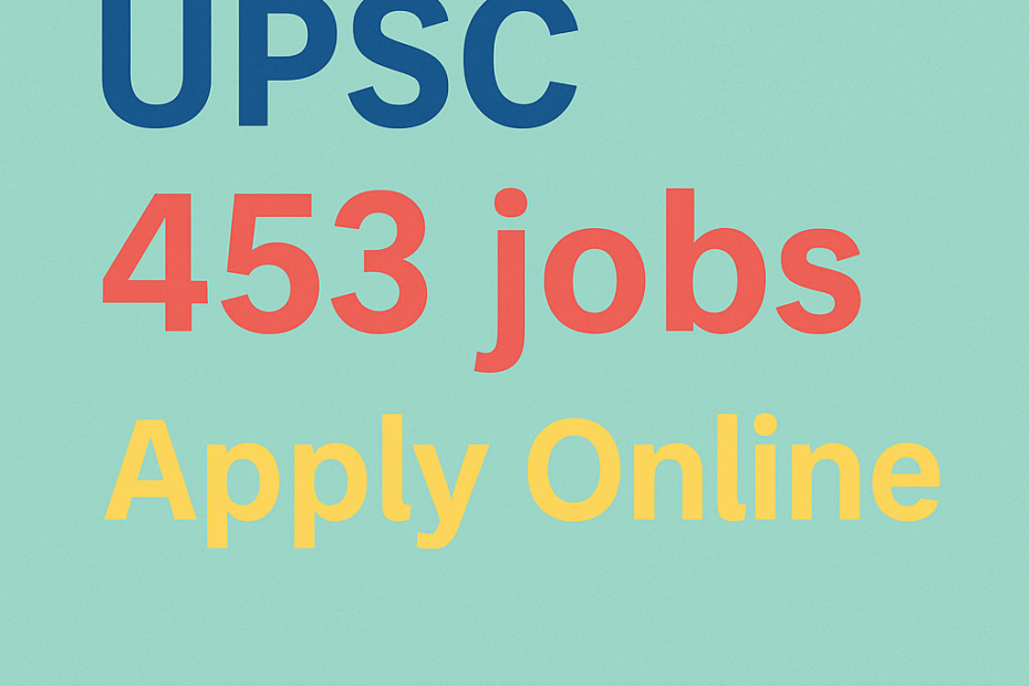 UPSC నుండి 453 ఉద్యోగాలు, Apply Online